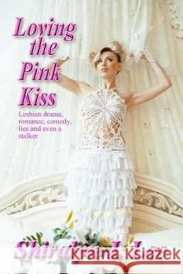 Loving the Pink Kiss Shiralyn J. Lee 9781481880374