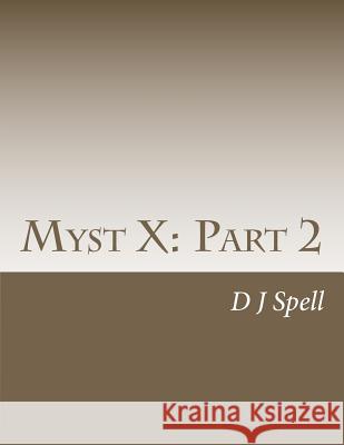 Myst X: Part 2 D. J. Spell 9781481882613 Createspace