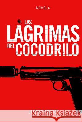 Las Lágrimas del Cocodrilo Josignacio 9781481882958 Createspace