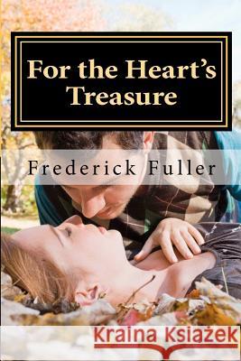 For the Heart's Treasure Frederick Fuller 9781481883122 Createspace