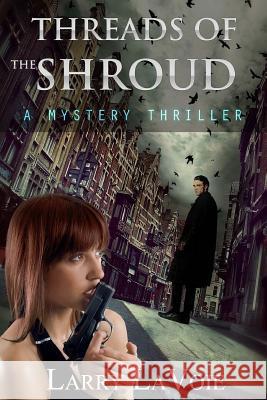 Threads of the Shroud: A Mystery Thriller Larry Lavoie 9781481884334 Createspace