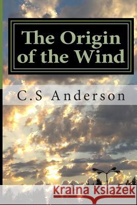 The Origin of the Wind C. S. Anderson 9781481884389 Createspace