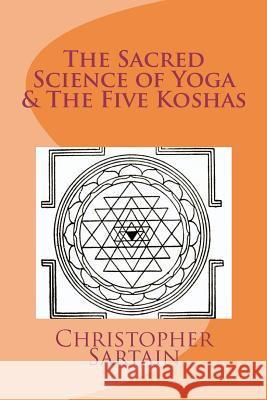 The Sacred Science of Yoga & The Five Koshas Sartain, Christopher 9781481884495