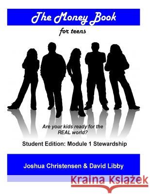 The Money Book for Teens: Students Edition: Module 1 - Stewardship Joshua Christensen David Libby 9781481885140 Createspace