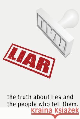 Liar: The Truth About Lies and the People Who Tell Them Johnson, R. 9781481885706 Createspace
