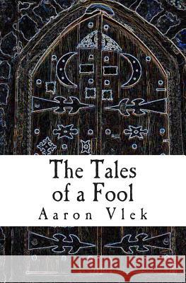 The Tales of a Fool: and Other Stories Vlek, Aaron 9781481886765