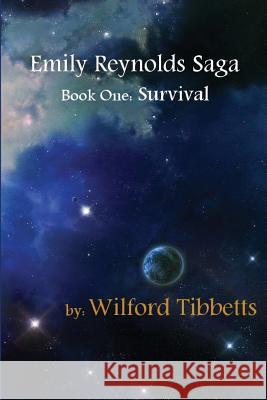 Emily Reynolds Saga: Book One: Survival Wilford Tibbetts 9781481886932