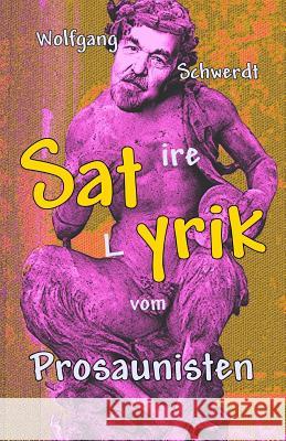 Satyrik Vom Prosaunisten Wolfgang Schwerdt 9781481888950 Createspace