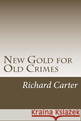 New Gold for Old Crimes MR Richard Burnett Carter 9781481889773
