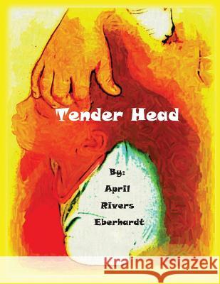Tender Head April Rivers Eberhardt 9781481890601 Createspace