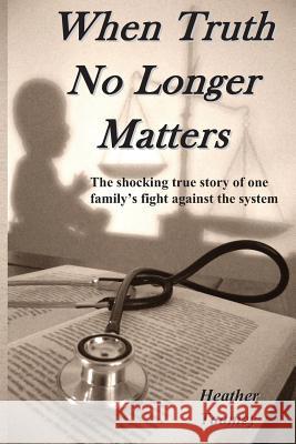 When Truth No Longer Matters Mrs Heather L. Toomey 9781481891141