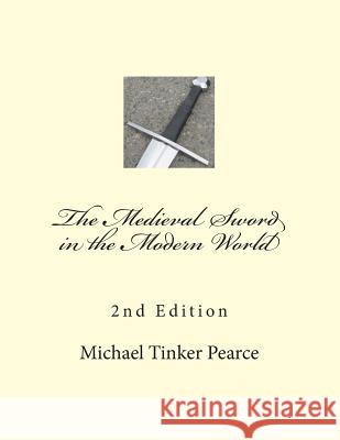 The Medieval Sword in the Modern World Michael Tinker Pearce 9781481891479