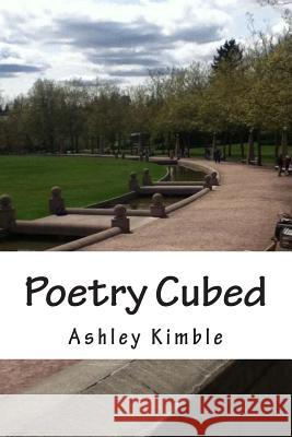 Poetry Cubed Ashley Kimble 9781481892070 Createspace