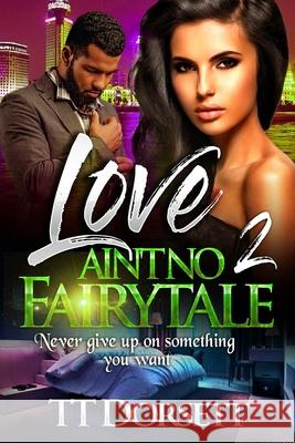Love Ain't No Fairytale 2 Tt Dorsett 9781481892131 Createspace Independent Publishing Platform