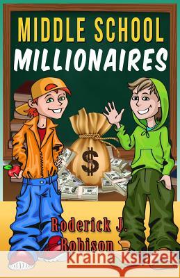 Middle School Millionaires Roderick J. Robison 9781481892803 Createspace