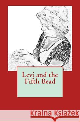 Levi and the Fifth Bead Douglas H. Bradshaw 9781481893893 Createspace