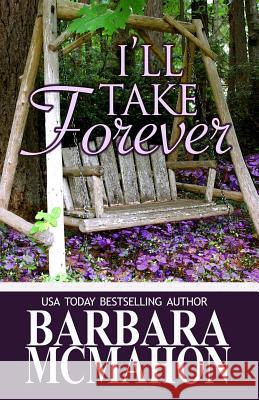 I'll Take Forever Barbara McMahon 9781481894685 Createspace