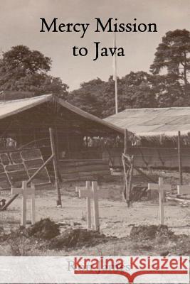 Mercy Mission to Java Ron James Elizabeth Jame 9781481895477 Createspace Independent Publishing Platform