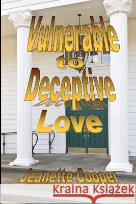 Vulnerable to Deceptive Love Jeanette Cooper 9781481895835 Createspace