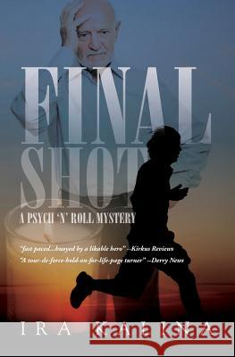Final Shot: A Psych 'n' Roll Mystery Ira Kalina 9781481896818 Createspace