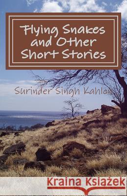 Flying Snakes and other Short Stories Kahlon, Surinder Singh 9781481899055