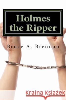 Holmes the Ripper Bruce a. Brennan 9781481899079