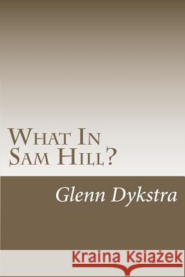 What In Sam Hill?: The Mayflower Finder Dykstra, Glenn Andrew 9781481899796