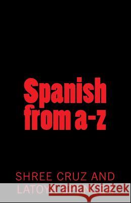 Spanish from a-z Spencer, Latoya 9781481899833 Createspace