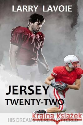 Jersey Twenty-Two: A story of courage and faith Lavoie, Larry 9781481900683 Createspace