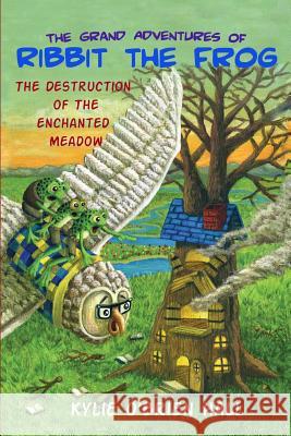 The Grand Adventures of Ribbit the Frog 2: The Destruction of the Enchanted Meadow Stephen Kade Kylie O. Hall 9781481901260