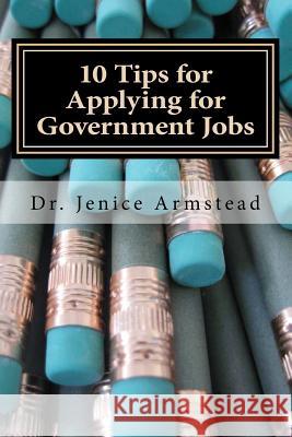 10 Tips for Applying for Government Jobs: Easy Methods for Job Seekers Jenice Armstead 9781481901642 Frommer's