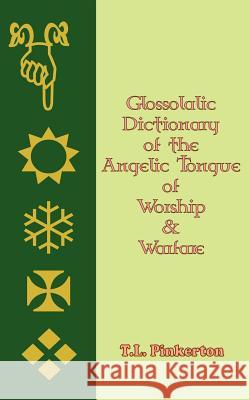 Glossolalic Dictionary of the Angelic Tongue of Worship and Warfare Tamarijah Lucinda Pinkerto Bob Dinkins Ministries 9781481902564 Createspace