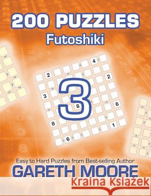 Futoshiki 3: 200 Puzzles Gareth Moore 9781481904384 Createspace