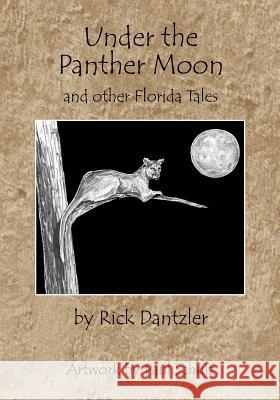 Under the Panther Moon: and other Florida Tales Dantzler, Rick 9781481905015