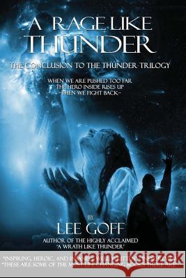 A Rage Like Thunder: The Conclusion Of The Thunder Trilogy Goff, Lee 9781481905626 Createspace