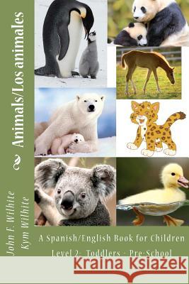 Animals Level 2: A Spanish/English Book for Children Toddlers - Pre-School Dr John F. Wilhit Kym Anderson Wilhit 9781481907064 Createspace