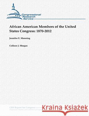 African American Members of the United States Congress: 1870-2012 Jennifer E. Manning Colleen J. Shogan 9781481907453 Createspace