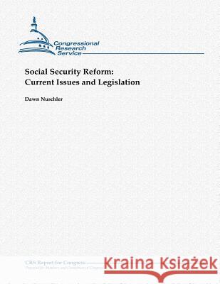 Social Security Reform: Current Issues and Legislation Dawn Nuschler 9781481907712 Createspace