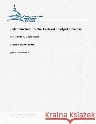 Introduction to the Federal Budget Process Jr. Bill Heniff Megan Suzanne Lynch Jessica Tollestrup 9781481908009