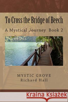 To Cross the Bridge of Beech: A Mystical Journey - Book 2 Richard Loren Hall 9781481908351