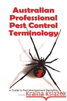 Australian Professional Pest Control Terminology: A Guide to Pest Management Reporting Geoff Connor Iguides 9781481908894 Createspace