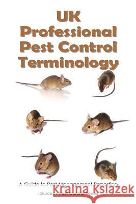 UK Professional Pest Control Terminology: A Guide to Pest Management Reporting Geoff Connor Iguides 9781481909099 Createspace