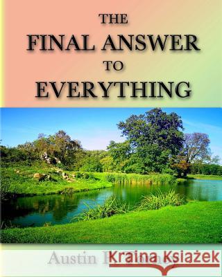 The Final Answer To Everything Torney, Austin P. 9781481909303 Createspace