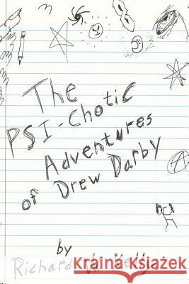 The Psi-Chotic Adventures of Drew Darby Richard W. Kelly 9781481909785