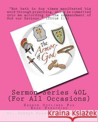 Sermon Series 40L (For All Occasions): Sermon Outlines For Easy Preaching Rogers, Sr. Joseph Roosevelt 9781481910651 Createspace