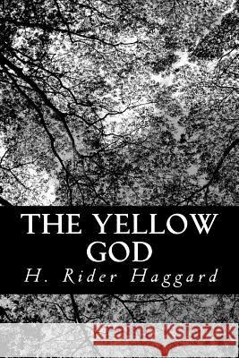 The Yellow God: An Idol of Africa H. Rider Haggard 9781481910835 Createspace