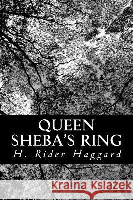 Queen Sheba's Ring H. Rider Haggard 9781481910873 Createspace