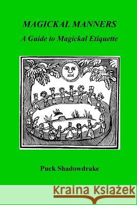 Magickal Manners: Guide to Magickal Etiquette Puck Shadowdrake Tapani Ryhanen Mikko A. Uusitalo 9781481910958 Cambridge University Press