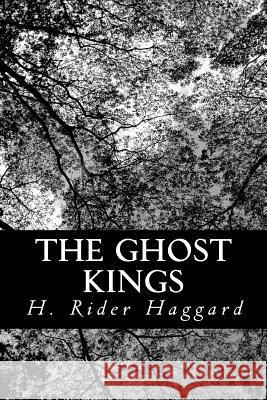 The Ghost Kings H. Rider Haggard 9781481911108 Createspace
