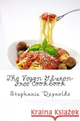 The Vegan Gluten-Free Cookbook Stephanie Reynolds 9781481911634